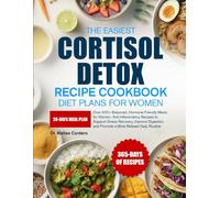 THE EASIEST CORTISOL DETOX RECIPE COOKBOOK DIET PLANS FOR WOMEN: Over 500+ Balanced, Hormone-Friendly Meals for Women: Anti-Inflammatory Recipes to ... and Promote a More Relaxed Daily Routine