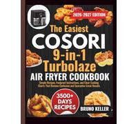 The Easiest COSORI 9-in-1 TurboBlaze 6-Qt Air Fryer Cookbook for Beginners: Simple Recipes, Foolproof Instructions, and Clear Cooking Charts That Remove Confusion and Guarantee Great Results