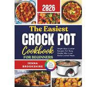 The Easiest Crock Pot Cookbook for Beginners 2026: Simple Slow Cooker Recipes for Busy People Who Love Home-Cooked Meals