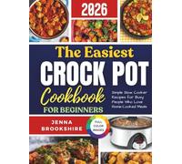 The Easiest Crock Pot Cookbook for Beginners 2026: Simple Slow Cooker Recipes for Busy People Who Love Home-Cooked Meals
