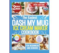 THE EASIEST DASH MY MUG ICE CREAM MAKER COOKBOOK: Beginner-Friendly, No-Stress Ice Cream, Sorbet & Frozen Treat Recipes for Seniors, First-Time Users, and Busy Home Cooks