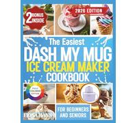 THE EASIEST DASH MY MUG ICE CREAM MAKER COOKBOOK: Beginner-Friendly, No-Stress Ice Cream, Sorbet & Frozen Treat Recipes for Seniors, First-Time Users, and Busy Home Cooks
