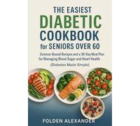 The Easiest Diabetic Cookbook for Seniors Over 60: Science-Based Recipes and a 30-Day Meal Plan for Managing Blood Sugar and Heart Health (Diabetes Made Simple)