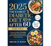 The Easiest Diabetic Diet After 60: A Practical Guide to Managing Blood Sugar and Heart Health | Easy and Flavorful Recipes for the Newly Diagnosed