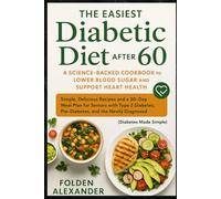 The Easiest Diabetic Diet After 60: A Science-Backed Cookbook to Lower Blood Sugar and Support Heart Health: Simple, Delicious Recipes and a 30-Day ... the Newly Diagnosed (Diabetes Made Simple)