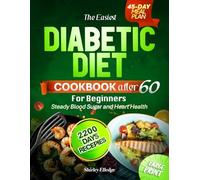 THE EASIEST DIABETIC DIET AFTER 60 FOR BEGINNERS - STEADY BLOOD SUGAR AND HEART HEALTH: 2200 Days of Low-Carb and Low-Sugar Recipes Plus a 45-Day Meal Plan for Better Blood Sugar Control