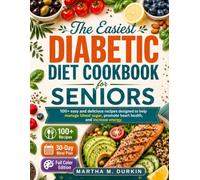 The Easiest DIABETIC Diet Cookbook FOR SENIORS: 100+ easy and delicious recipes designed to help manage blood sugar, promote heart health, and increase energy.