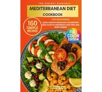 The Easiest Everyday Mediterranean Diet Cookbook: 160 Simple Mediterranean Diet Recipes for Beginners: Quick, Healthy Dishes with an Everyday Meal Plan to Lose Weight, Save Time, and Boost Energy