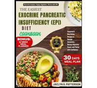 THE EASIEST EXOCRINE PANCREATIC INSUFFICIENCY (EPI) DIET COOKBOOK: Flavorful & Nourishing Recipes to Manage Symptoms, Restore Digestive Peace, and Thrive with Confidence
