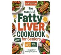 The Easiest Fatty Liver Cookbook for Seniors: A 6-Week NAFLD Meal Plan for Seniors with Easy, Budget-Friendly Recipes to Reduce Liver Fat, Boost Energy, and Support Long-Term Liver Health After 60