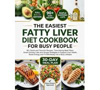 THE EASIEST FATTY LIVER DIET COOKBOOK FOR BUSY PEOPLE: 90+ Quick and Flavorful Recipes, Time-Saving Meal Plans, Smart Grocery Lists and Simple ... and Fit Effortlessly into a Busy Lifestyle