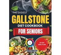 THE EASIEST GALLSTONE DIET COOKBOOK FOR SENIORS: Simple, Gentle, and Low-Fat Meals for Better Digestive Health.