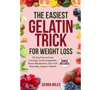 The Easiest Gelatin Trick for Weight Loss: 30-Day Plan to Curb Cravings, Control Appetite, Boost Metabolism, Burn Fat Naturally, Support Health
