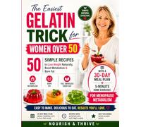 The Easiest Gelatin Trick for Women Over 50: 50 Simple Recipes to Lose Weight Naturally, Boost Metabolism & Burn Fat - With a 30-Day Meal Plan + ... Menopause Metabolism (The Conscious Table)