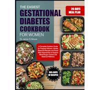 THE EASIEST GESTATIONAL DIABETES COOKBOOK FOR WOMEN: A Complete Nutrition Guide for Pregnant Women: Gentle, Balanced Recipes and Smart Meal Approaches ... Blood-Sugar Control and Maternal Wellness