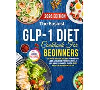 The Easiest GLP-1 Diet Cookbook for Beginners: 50 High-Protein Recipes for Weight Loss & Muscle Preservation + 7-Day Meal Plan with Quick, Easy Meals & Nutrition Facts (The Conscious Table)