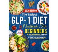The Easiest GLP-1 Diet Cookbook for Beginners: 50 High-Protein Recipes for Weight Loss & Muscle Preservation + 7-Day Meal Plan with Quick, Easy Meals & Nutrition Facts (The Conscious Table)