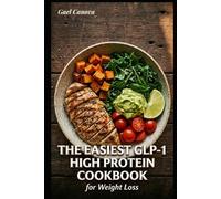 The Easiest GLP-1 High Protein Cookbook for Weight Loss: 40+ Delicious Low Carb Recipes to Protect Muscle, Reduce Side Effects, and Keep the Weight Off