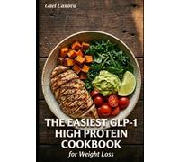 The Easiest GLP-1 High Protein Cookbook for Weight Loss: 40+ Delicious Low Carb Recipes to Protect Muscle, Reduce Side Effects, and Keep the Weight Off