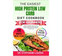 THE EASIEST HIGH PROTEIN LOW CARB DIET COOKBOOK FOR BEGINNERS: Quick & Easy High-Protein, Low-Carb Recipes For Weight Loss & Muscle Gain - 30-Minute Meals, Meal Plans & Beginner-Friendly Guide