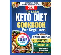 The Easiest Keto Diet Cookbook For Beginners: Quick, Delicious Low-Carb Recipes to Launch Healthy Weight Loss, Boost Your Energy, and Simplify Everyday Wellness