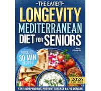 The Easiest Longevity Mediterranean Diet Cookbook For Seniors: An Evidence-Based Complete Plan to Stay Independent, Prevent Disease, and Live Longer With Strength and Clarity