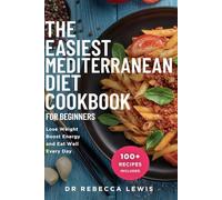 The Easiest Mediterranean Diet Cookbook for Beginners: Lose Weight, Boost Energy, and Eat Well Every Day (The Wellness Series)