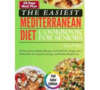 THE EASIEST MEDITERRANEAN DIET COOKBOOK FOR SENIORS: 50 Easy, Science-Backed Recipes with Full-Color Images and a 28-Day Plan for Longevity, Energy, and Healthy Weight Loss
