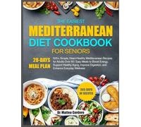 THE EASIEST MEDITERRANEAN DIET COOKBOOK FOR SENIORS: 500+ Simple, Heart-Healthy Mediterranean Recipes for Adults Over 60: Easy Meals to Boost Energy, ... Digestion, and Enhance Everyday Wellness
