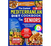 The Easiest Mediterranean Diet Cookbook for Seniors: A Complete Science-Backed Guide for Longevity and Overall Wellness (Simple Delicious and Tasty Recipes)