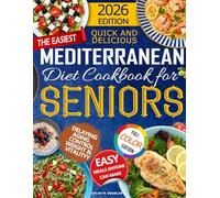 The Easiest Mediterranean Diet Cookbook for Seniors: Simple, Healthy Mediterranean Recipes Cookbook for Longevity, Weight Control & Vitality - A Complete Step-by-Step Guide, Easy Anyone Can Make