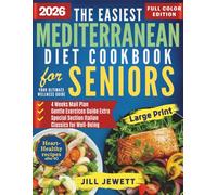 THE EASIEST MEDITERRANEAN DIET COOKBOOK FOR SENIORS: YOUR ULTIMATE WELLNESS GUIDE - Fast and Tasty Recipes + 28-Day Plan to Support Longevity, Weight Loss