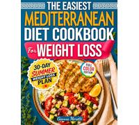 The Easiest Mediterranean Diet Cookbook For Weight Loss: 101+ Easy Mediterranean Recipes & a 30-Day Meal Plan to Lose Weight, Feel Full, and Never Cook Twice