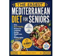 The Easiest Mediterranean Diet for Seniors: Easy, Heart-Healthy Recipes for Longevity, Energy, Weight Loss, and Healthy Aging