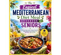 The Easiest Mediterranean Diet Meal Cookbook for Seniors Using a Slow Cooker: Delicious Slow Cooker Recipes Designed to Make Mediterranean Eating Easy, Affordable, and Enjoyable