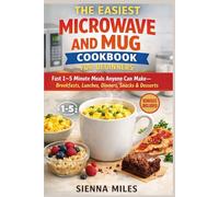 The Easiest MICROWAVE AND MUG Cookbook for Beginners: Fast 1-5 Minute Meals Anyone Can Make - Breakfasts, Lunches, Dinners, Snacks & Desserts