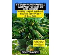 The Easiest Pawpaw Farming & Cultivation For Beginners Guide Book 2025: Growing Pawpaw Trees Made Easy with a Step-by-Step Orchard Guide