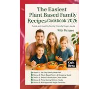 The Easiest Plant Based Family Recipes Cookbook 2025: Quick and Healthy Family Friendly Vegan Meals