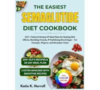 The Easiest Semaglutide Diet Cookbook: GLP-1 Tailored Recipes & Meal Plans for Beating Side Effects, Shedding Pounds, & Stabilizing Blood Sugar - For ... Mounjaro Users (GLP-1 DIET COMPLETE TOOLKIT)