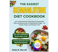 The Easiest Semaglutide Diet Cookbook: GLP-1 Tailored Recipes & Meal Plans for Beating Side Effects, Shedding Pounds, & Stabilizing Blood Sugar - For ... Mounjaro Users (GLP-1 DIET COMPLETE TOOLKIT)