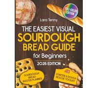 The Easiest Visual Sourdough Bread Guide for Beginners: Master the Art of Homemade Sourdough with Step-by-Step Photos & Foolproof Techniques-Bake Delicious Bread with Confidence Every Time
