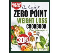 THE EASIEST ZERO-POINT WEIGHT LOSS COOKBOOK FOR BEGINNERS: Simple, Filling Recipes You Can Eat Without Counting Calories