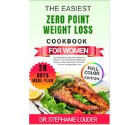 THE EASIEST ZERO POINT WEIGHT LOSS COOKBOOK FOR WOMEN: Quick & Delicious Zero Point Meals For Women - Burn Fat Naturally With Easy Recipes, 4-Week Meal Plans & 30-Min Prep For Lasting Weight Loss