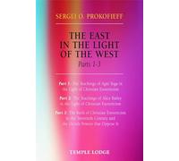The East in the Light of the West: The Birth of Christian Esotericism in the Twentieth Century and the Occult Powers That Oppose it: Pt. 1-3