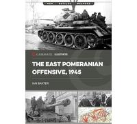 The East Pomeranian Offensive, 1945: Destruction of German forces in Pomerania and West Prussia (Casemate Illustrated)