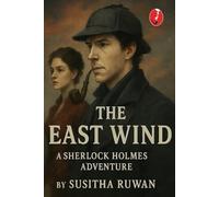 The East Wind: A Sherlock Holmes Adventure: 2 (A Sherlock Holmes Adventure - The untold story series)