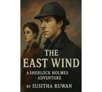 The East Wind: A Sherlock Holmes Adventure (A Sherlock Holmes Adventure - The untold story series)
