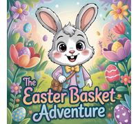 The Easter Basket Adventure: A Bunny Adventure Story for Children with Cute Forest Animals About Kindness and Giving