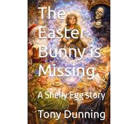 The Easter Bunny is Missing: A Shelly Egg story (The Shelly Egg stories)