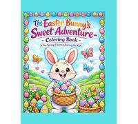 The Easter Bunny’s Sweet Adventure Coloring Book |A FUN Spring coloring journey for kids: A Cute and Easy Easter Coloring Book for Toddlers and Kids ... Perfect Easter Basket Gift for Boys and Girls